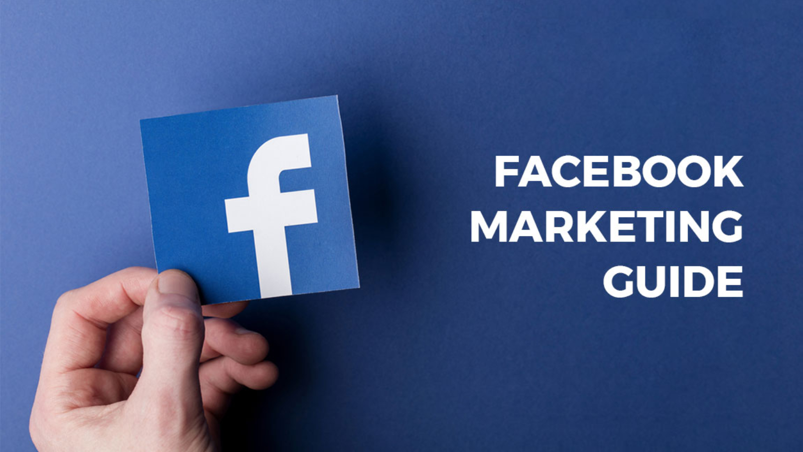 facebook-marketing-guide-every-marketer-must-know
